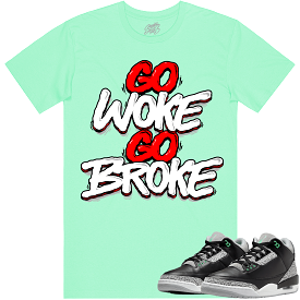 Jordan 3 Green Glow 3s Shirt - RED GO WOKE GO BROKE - Shop Now!